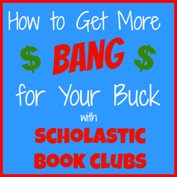 How to Get More Bang for Your Buck with Scholastic Book Clubs