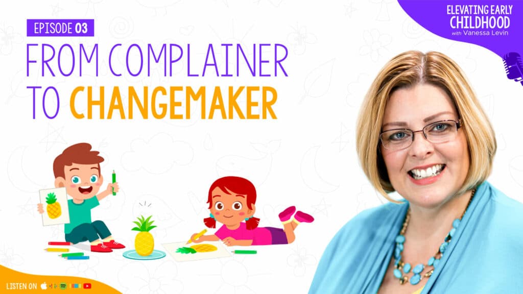 From Complainer to Changemaker: How to Become a More Confident Early Childhood Teacher, Episode 3 of the Elevating Early Childhood Podcast with Vanessa Levin