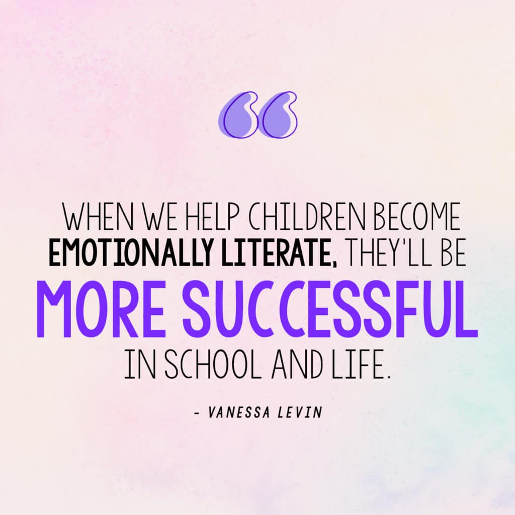 [Image quote: "When we help children become emotionally literate, they’ll be more successful in school AND life." - Vanessa Levin