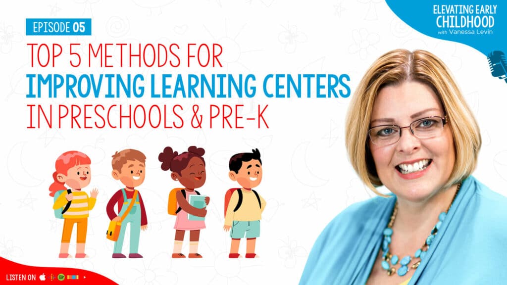 Top 5 Methods for Improving Learning Centers In Preschools and Pre-K, Episode 5 of Elevating Early Childhood with Vanessa Levin