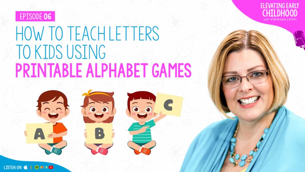 My Favorite Alphabet Activities: How to Teach Letters to Kids Using Printable Alphabet Games, Episode 06 of Elevating Early Childhood with Vanessa Levin
