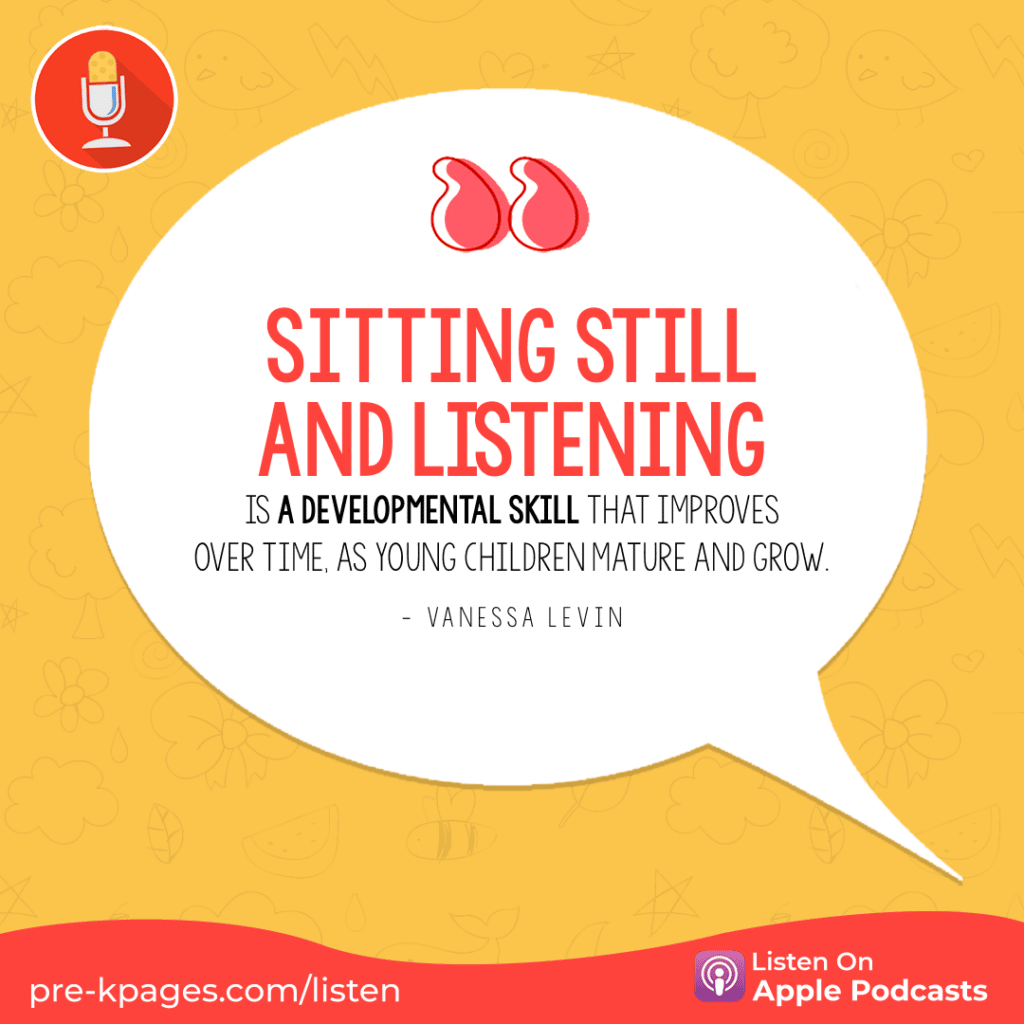 [Image quote: “Sitting still and listening is a developmental skill that improves over time, as young children mature and grow.” - Vanessa Levin]