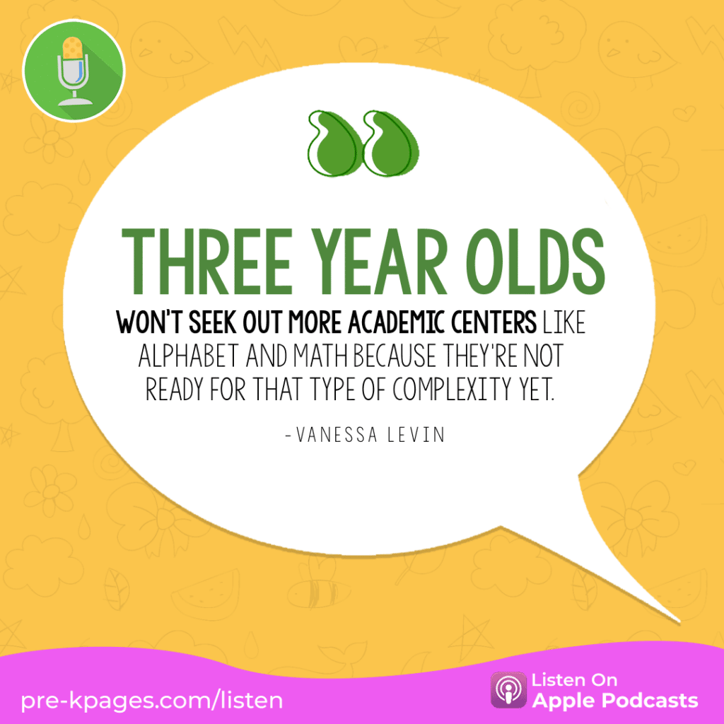 [Image quote: “Three year olds won't seek out more academic centers like alphabet and math because they're not ready for that type of complexity yet.” - Vanessa Levin]