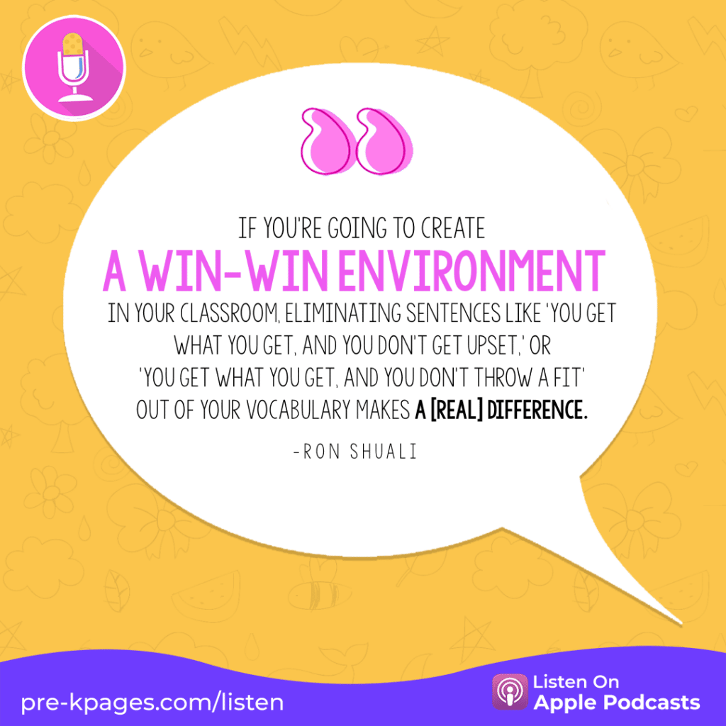 [Image quote: “If you're going to create a win-win environment in your classroom, eliminating sentences like ‘You get what you get, and you don't get upset,’ or ‘You get what you get, and you don't throw a fit’ out of your vocabulary makes a [real] difference.” - Ron Shuali]
