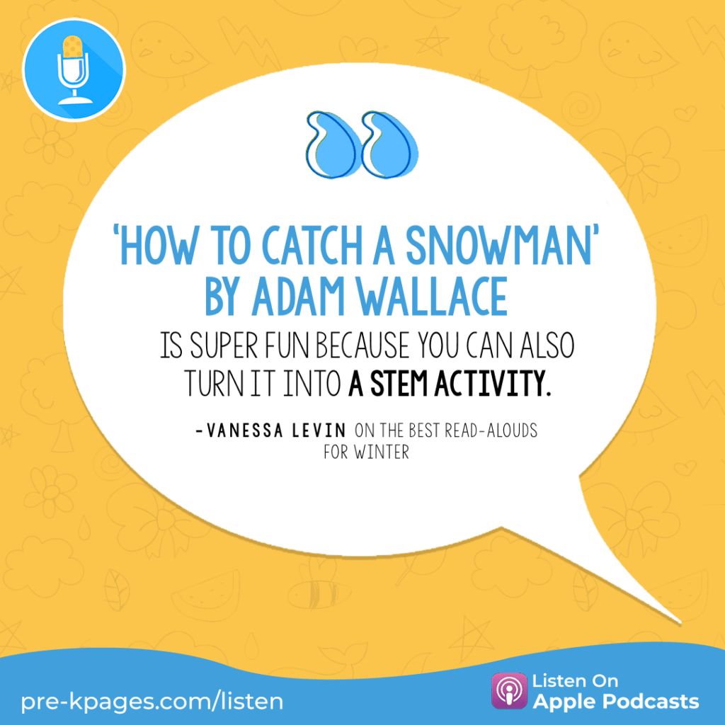[“‘How to Catch a Snowman’ by Adam Wallace is super fun because you can also turn it into a stem activity.” - Vanessa Levin on the best read-alouds for winter]